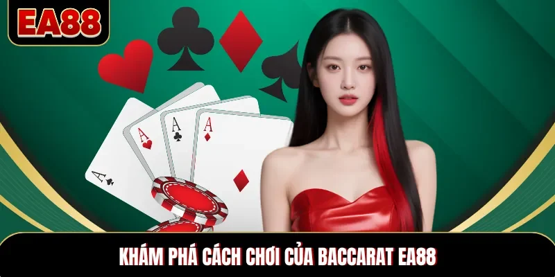 Khám phá cách chơi của baccarat EA88