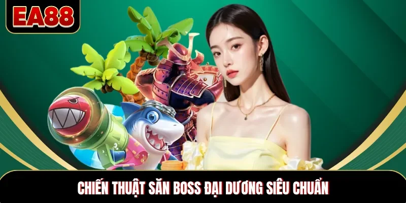 Chiến thuật săn boss đại dương siêu chuẩn