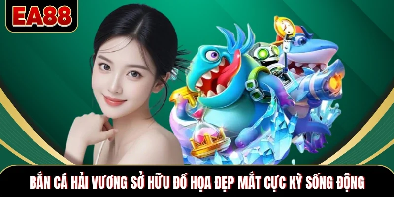 Bắn cá Hải Vương sở hữu đồ họa đẹp mắt cực kỳ sống động