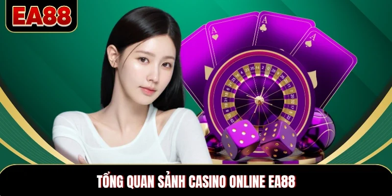 Tổng quan sảnh casino online EA88