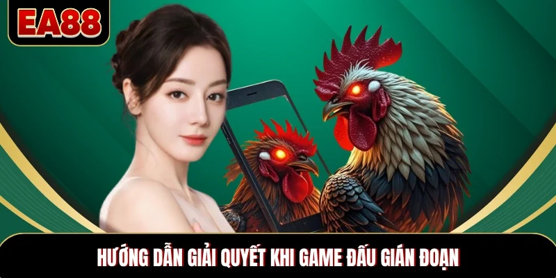 Hướng dẫn giải quyết khi game đấu gián đoạn