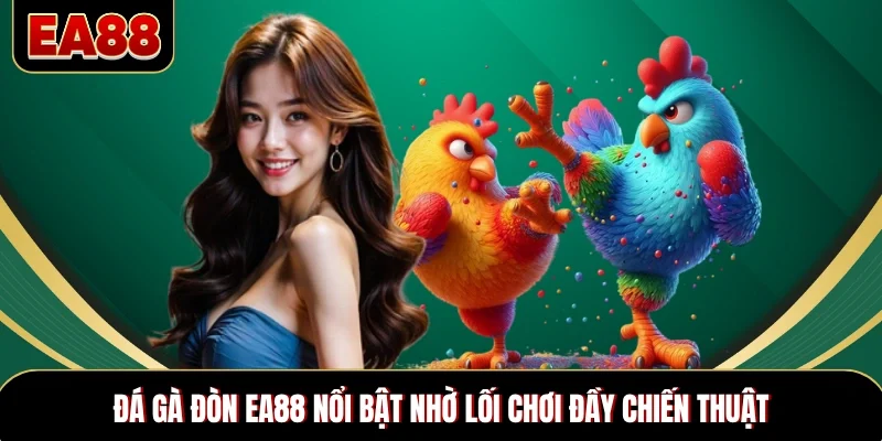 Đá gà đòn EA88 nổi bật nhờ lối chơi đầy chiến thuật