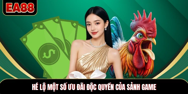 Hé lộ một số ưu đãi độc quyền của sảnh game