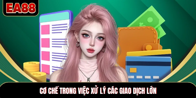 Cơ chế trong việc xử lý các giao dịch lớn