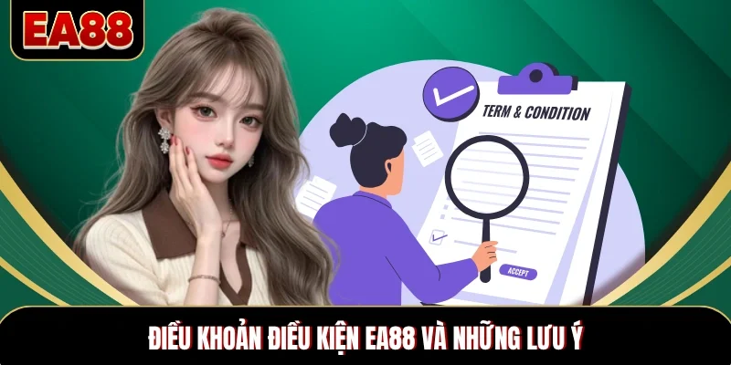 Điều khoản điều kiện EA88 và những lưu ý