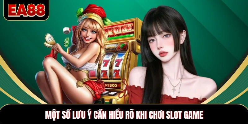 Một số lưu ý cần hiểu rõ khi chơi slot game
