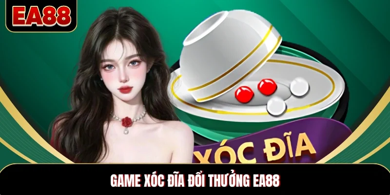 Game Xóc Đĩa Đổi Thưởng EA88 – Trò Chơi Giải Trí Hot Nhất