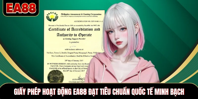 Giấy phép hoạt động EA88 đạt tiêu chuẩn quốc tế minh bạch