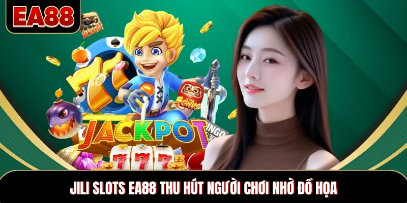 JILI Slots EA88 thu hút người chơi nhờ đồ họa