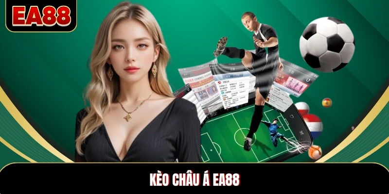 Kèo Châu Á EA88 – Hướng Dẫn Đọc & Chơi Hiệu Quả 2026