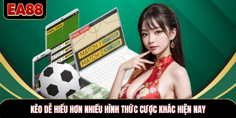 Kèo dễ hiểu hơn nhiều hình thức cược khác hiện nay