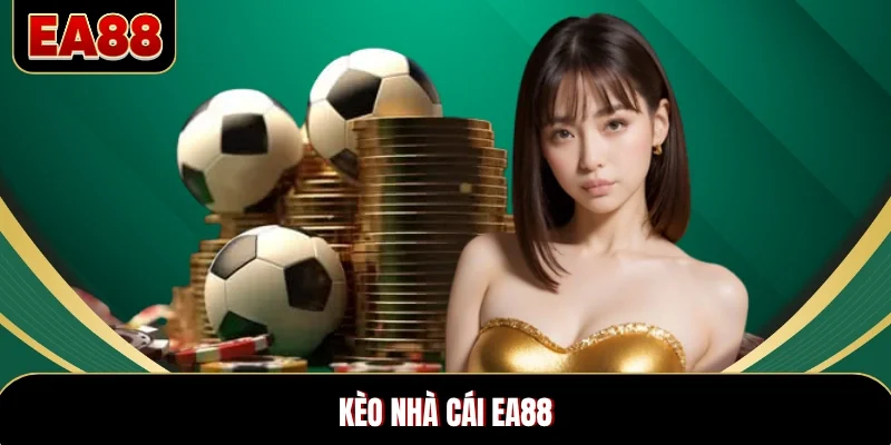 Kèo Nhà Cái EA88 - Tổng Hợp Tỷ Lệ Cược Xanh Chín Bậc Nhất