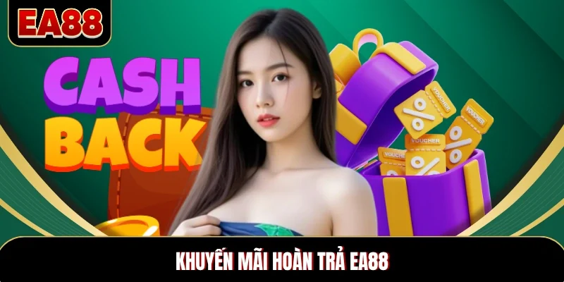 Khuyến Mãi Hoàn Trả EA88 - Chương Trình Tặng Thưởng Khủng