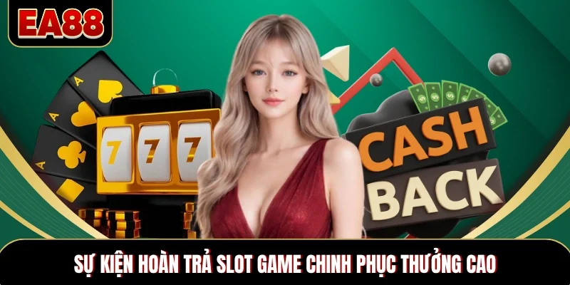 Sự kiện hoàn trả slot game chinh phục thưởng cao