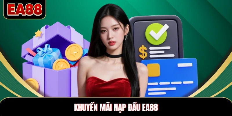 Khuyến Mãi Nạp Đầu EA88 Buff Vốn Cực Mạnh Cho Người Mới