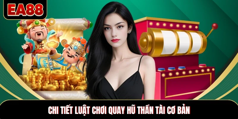 Chi tiết luật chơi quay hũ Thần Tài cơ bản