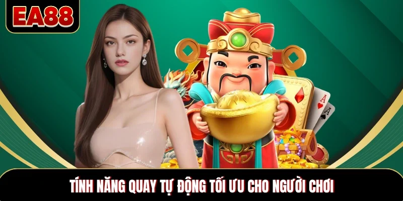 Tính năng quay tự động tối ưu cho người chơi