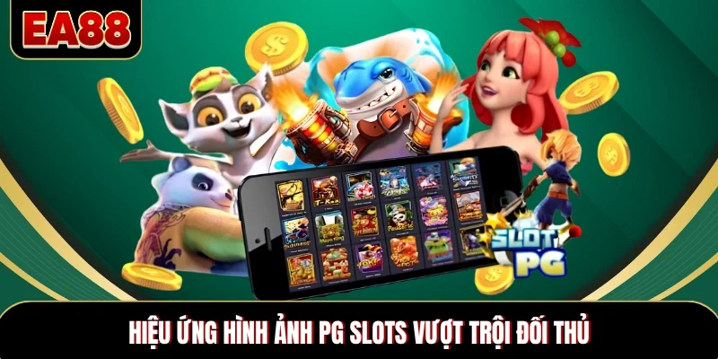 Hiệu ứng hình ảnh PG Slots vượt trội đối thủ