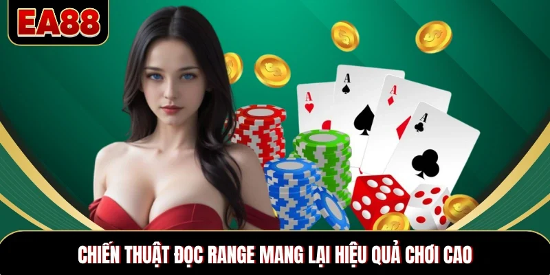 Chiến thuật đọc range mang lại hiệu quả chơi cao