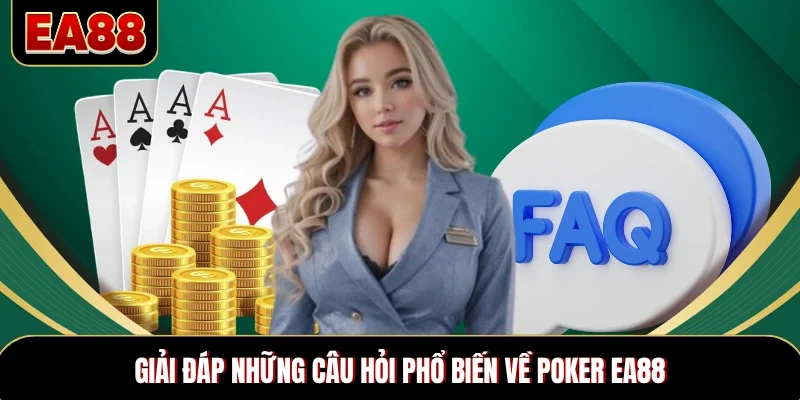 Giải đáp những câu hỏi phổ biến về poker EA88