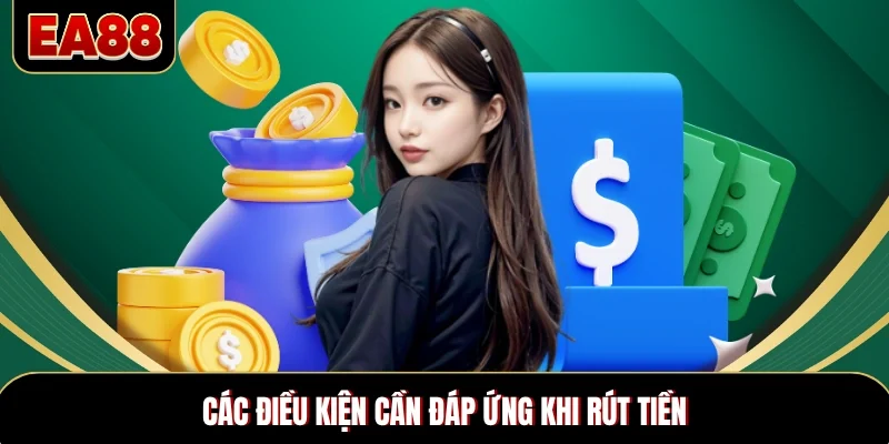 Các điều kiện cần đáp ứng khi rút tiền