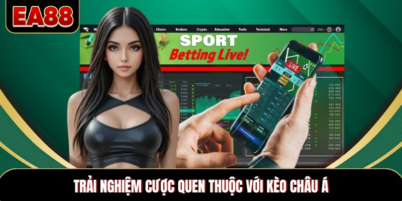 Trải nghiệm cược quen thuộc với Kèo châu Á