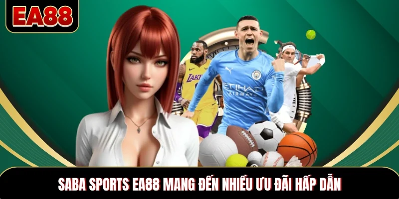 Saba Sports EA88 mang đến nhiều ưu đãi hấp dẫn