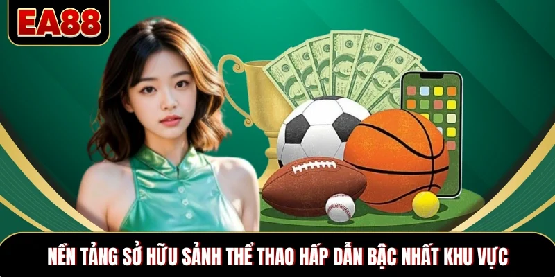 Nền tảng sở hữu sảnh thể thao hấp dẫn bậc nhất khu vực