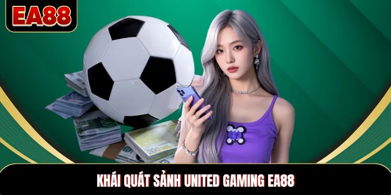 Khái quát sảnh United Gaming EA88