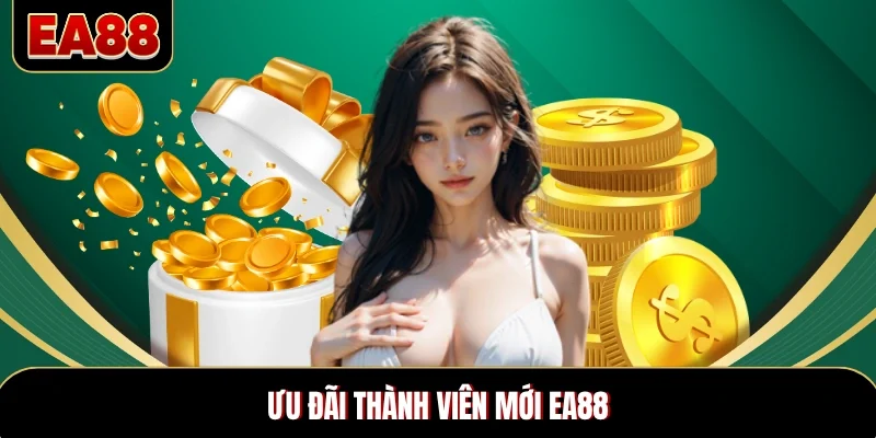 Ưu Đãi Thành Viên Mới EA88 Hấp Dẫn Dành Cho Các Tân Thủ